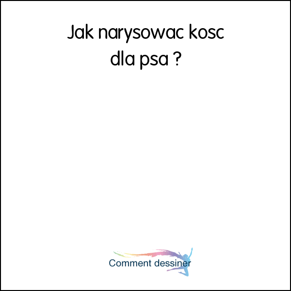 Jak narysować kość dla psa